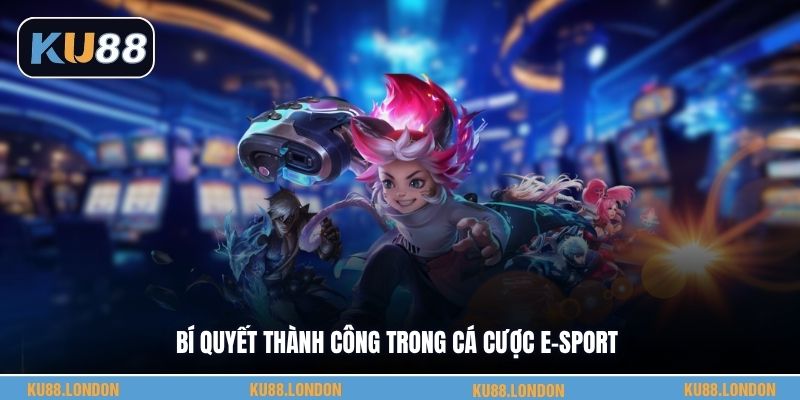 Bí quyết thành công trong cá cược e-sport