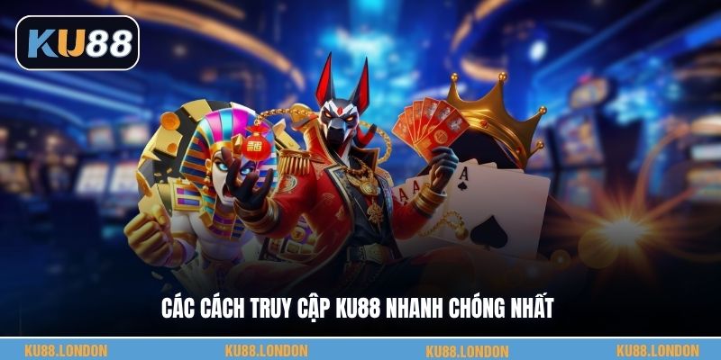 Các cách truy cập KU88 nhanh chóng nhất
