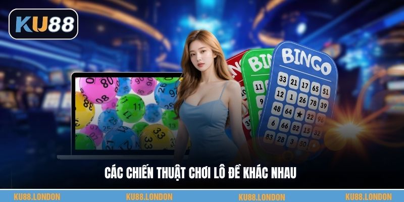 Các chiến thuật chơi lô đề khác nhau