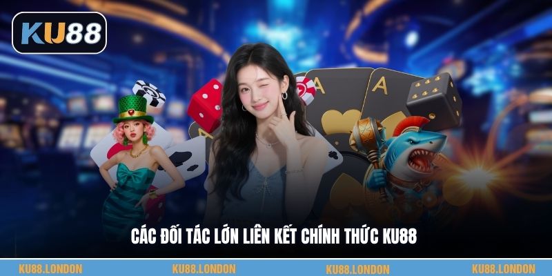 Các đối tác lớn liên kết chính thức KU88
