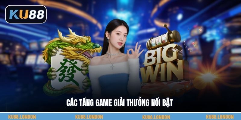 Các tầng game giải thưởng nổi bật