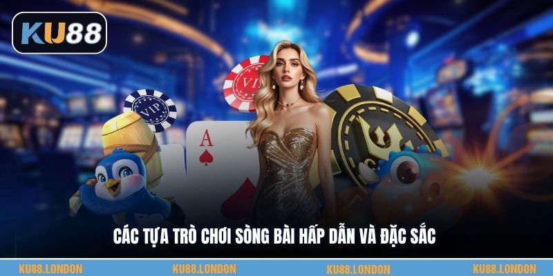 Các tựa trò chơi sòng bài hấp dẫn và đặc sắc