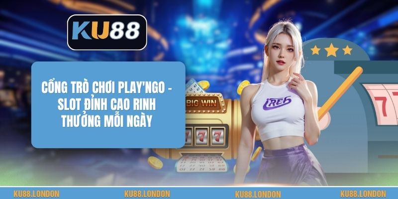 Cổng Trò Chơi PLAY'nGO - Slot Đỉnh Cao Rinh Thưởng Mỗi Ngày