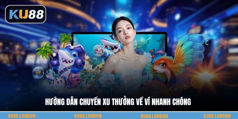 Hướng dẫn chuyển xu thưởng về ví nhanh chóng