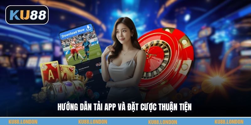 Hướng dẫn tải app và đặt cược thuận tiện