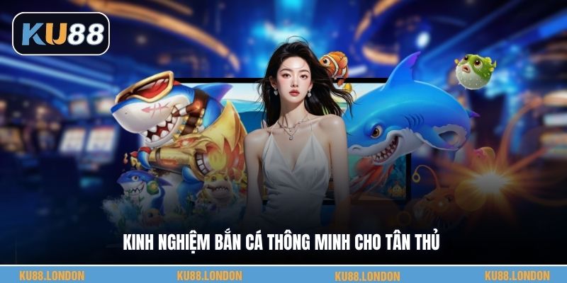Kinh nghiệm bắn cá thông minh cho tân thủ