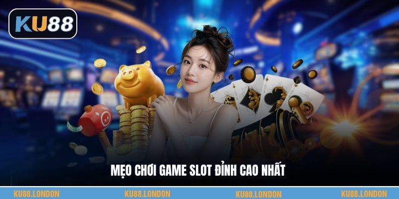 Mẹo chơi game slot đỉnh cao nhất