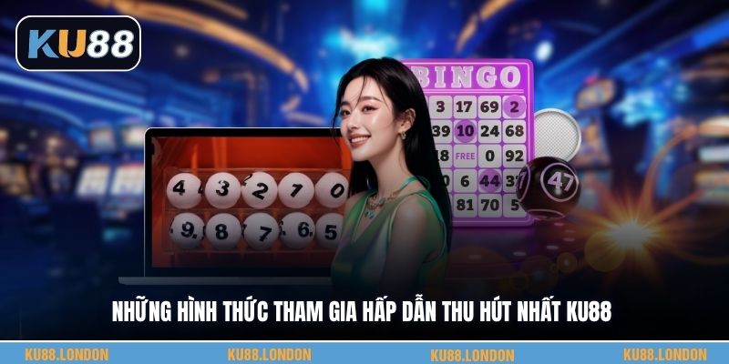 Những hình thức tham gia hấp dẫn thu hút nhất KU88