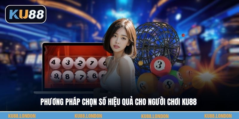Phương pháp chọn số hiệu quả cho người chơi KU88