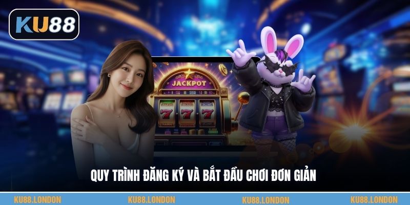 Quy trình đăng ký và bắt đầu chơi đơn giản